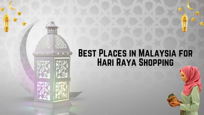 Best Places To Shop For Hari Raya Shopping